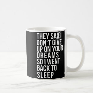 Dont Give Up On Your Dream Back To Sleep Funny Ir  Coffee Mug