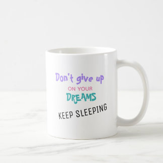 "Don't Give Up On Your Dreams" Funny Quote Cat Coffee Mug