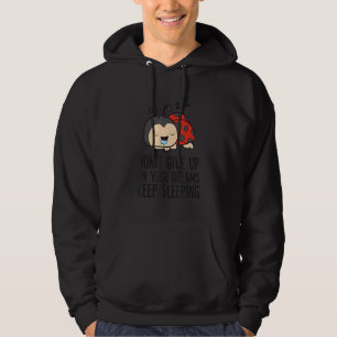Don't Give Up On Your Dreams Keep On Sleeping Lady Hoodie