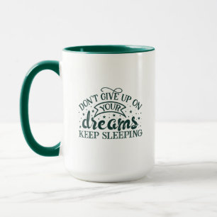 Don't Give Up On Your Dreams Keep Sleeping Mug