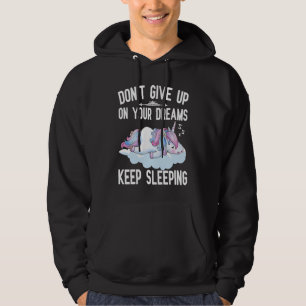 Don't Give Up On Your Dreams Keep Sleeping Unicor Hoodie