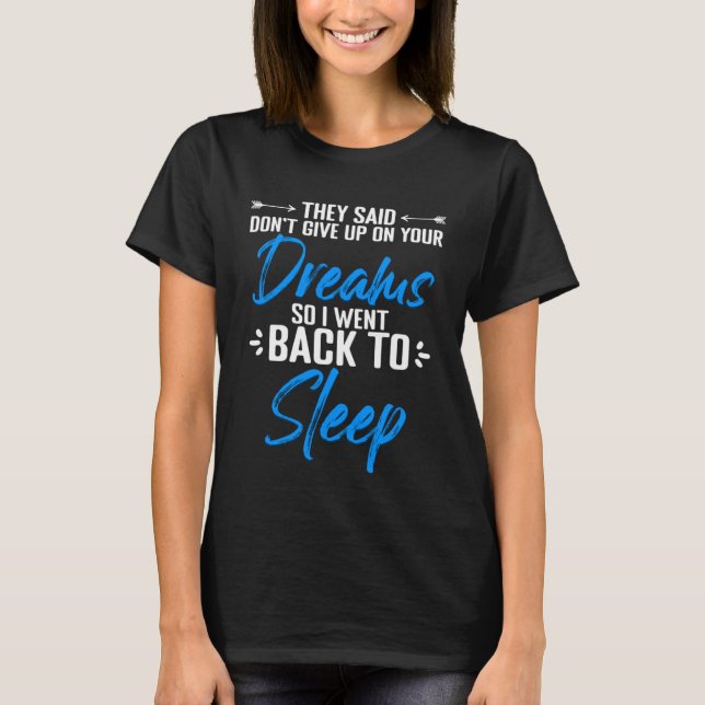 Don't Give Up On Your Dreams Quotes Humourous Napp T-Shirt (Front)