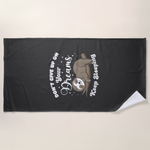Don't Give Up On Your Dreams Sloth T-Shirt Beach Towel