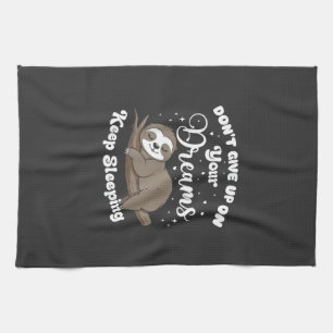 Don't Give Up On Your Dreams Sloth T-Shirt Tea Towel