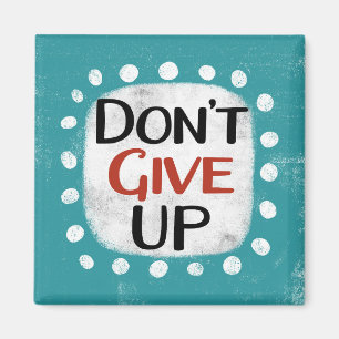 Don't Give Up Refrigerator Magnet