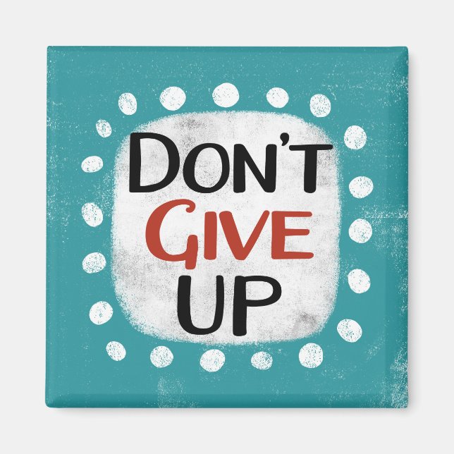 Don't Give Up Refrigerator Magnet (Front)