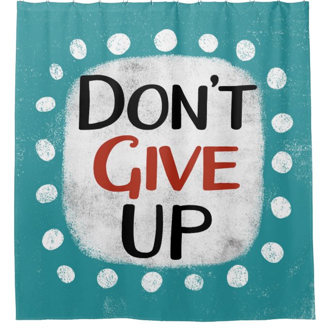 Don't Give Up Shower Curtain (Front)