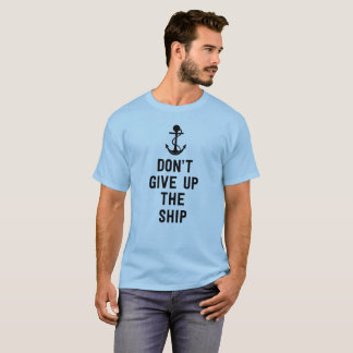Don't give up the ship men's t-shirt