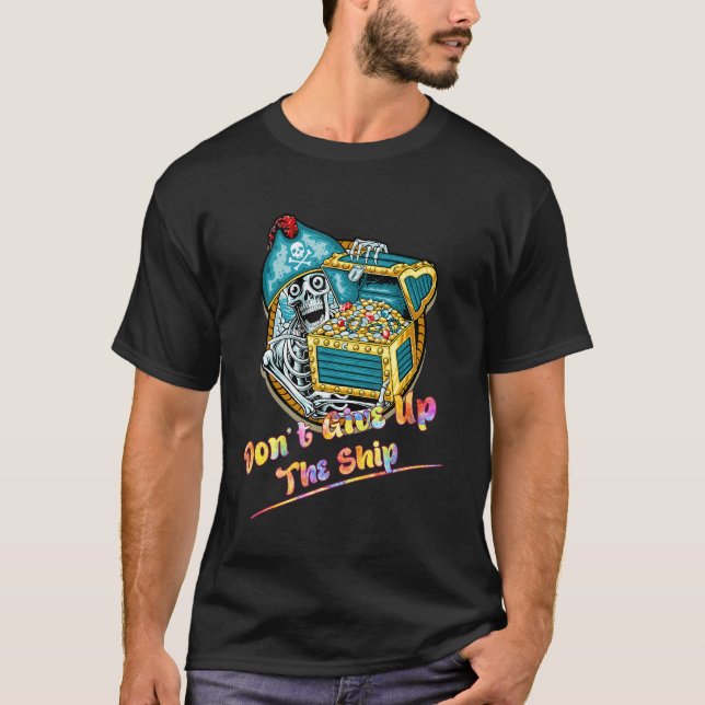 Don't Give Up The Ship Pirate Funny Saying Humour T-Shirt (Front)