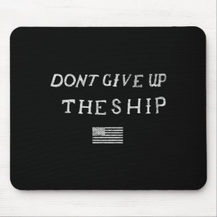 Dont Give Up The Ship Us Flag Don't Patriot Indepe Mouse Mat