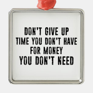 Don't Give Up Time You Don't Have For Money Metal Tree Decoration