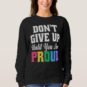 Don't Give Up Until You Are Proud Growth Mindset Sweatshirt