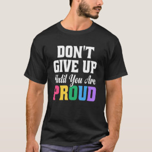 Don't Give Up Until You Are Proud Growth Mindset T-Shirt