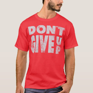 Dont Give Up White Vintage Look T-Shirt