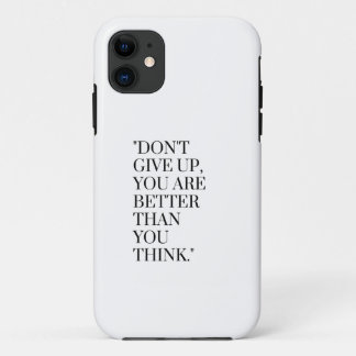 Don't give up you are better than you think iPhone 11 case