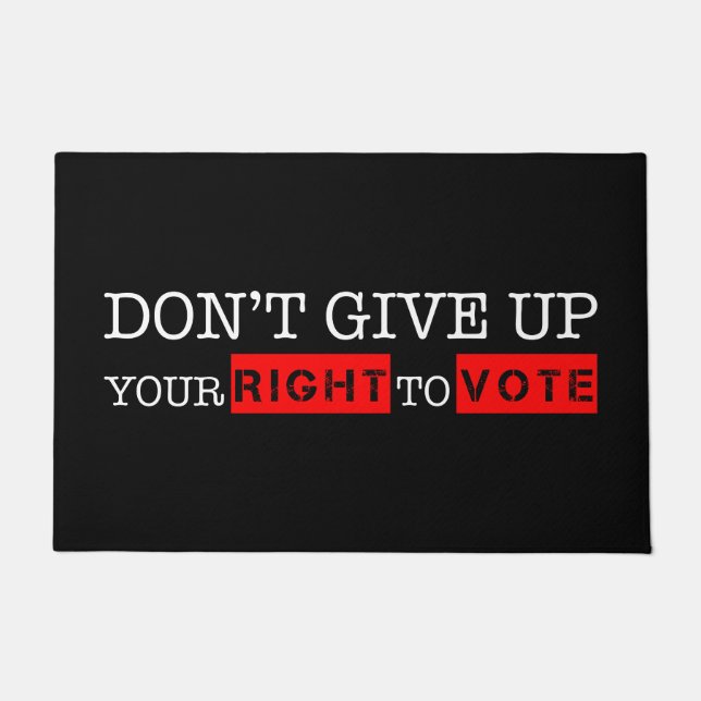 Don't Give Up Your Right to Vote Custom Colours Doormat (Front)