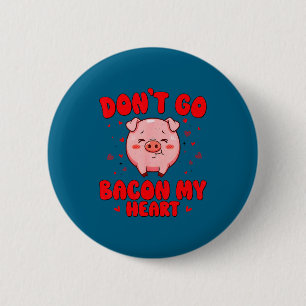 Don't go bacon heart cute pig valentine men women 6 cm round badge