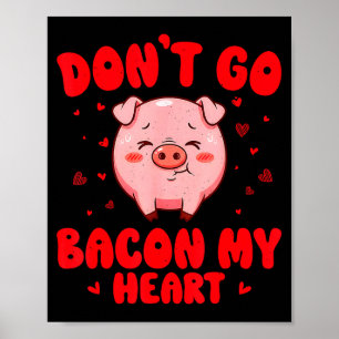 Don't go bacon heart cute pig valentine men women poster