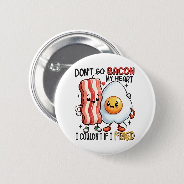 Dont Go Bacon My Heart 6 Cm Round Badge (Front & Back)