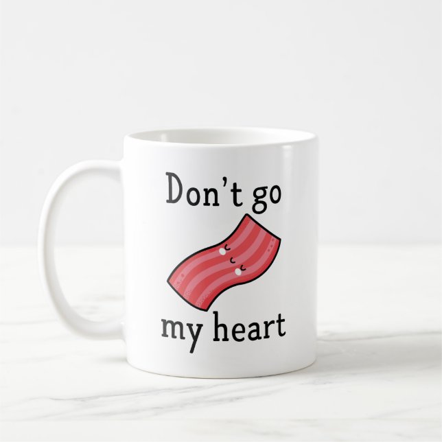 Don't Go Bacon My Heart Coffee Mug (Left)
