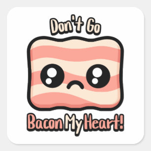 Don't Go Bacon My Heart! Cute Bacon Pun Square Sticker
