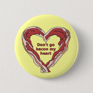 Don't Go Bacon My Heart Funny Button Badge