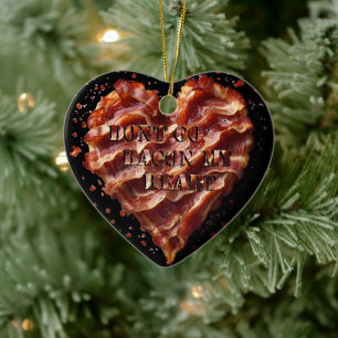 Dont Go Bacon My Heart, Funny  Ceramic Tree Decoration