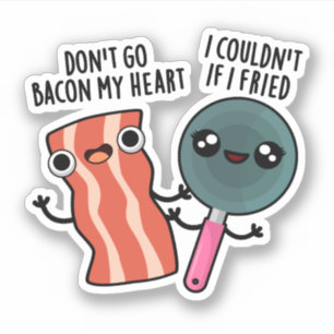 Don't Go Bacon My Heart Funny Cooking Pun 