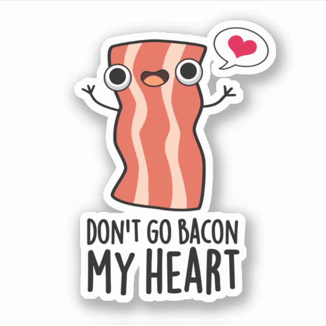 Don't Go Bacon My Heart Funny Food Pun  (Front)