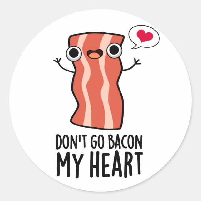 Don't Go Bacon My Heart Funny Food Pun  Classic Round Sticker (Front)