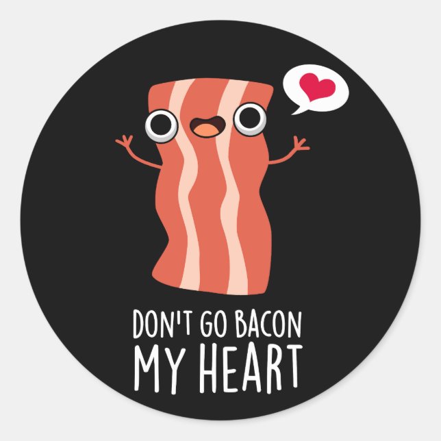 Don't Go Bacon My Heart Funny Food Pun Dark BG Classic Round Sticker (Front)