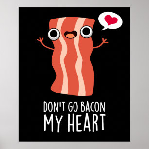 Don't Go Bacon My Heart Funny Food Pun Dark BG Poster
