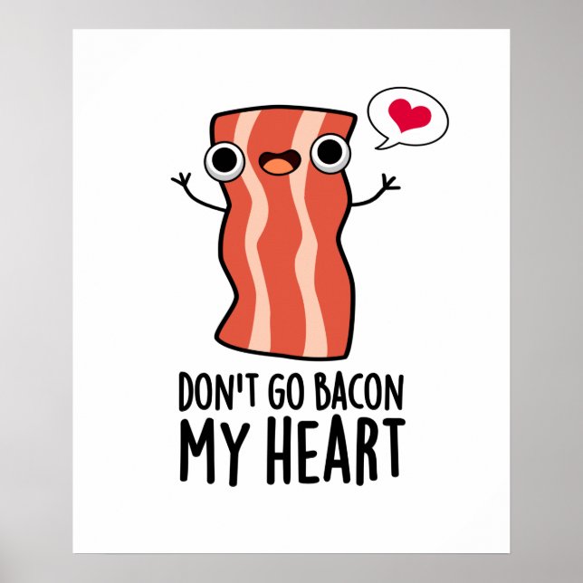 Don't Go Bacon My Heart Funny Food Pun  Poster (Front)