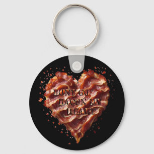 Dont Go Bacon My Heart, Funny  Key Ring