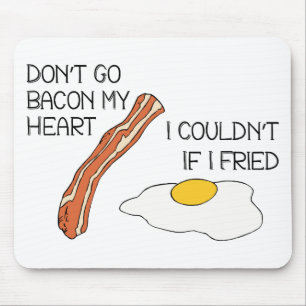 Don't Go Bacon My Heart - Funny Mouse Mat