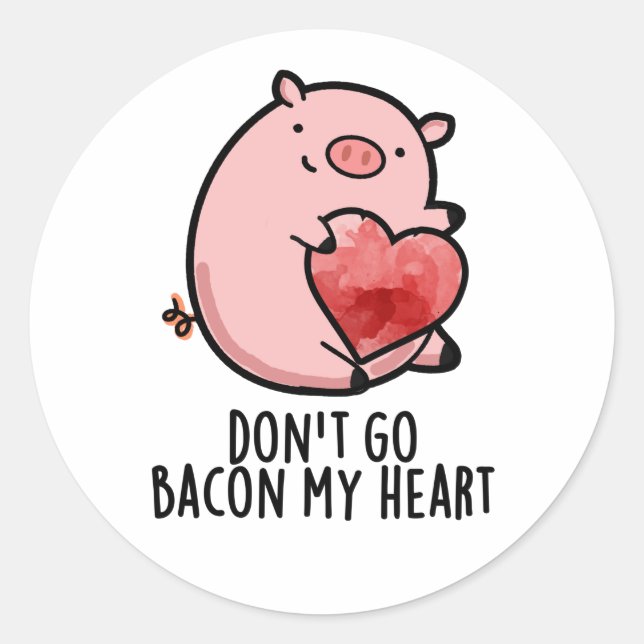 Don't Go Bacon My Heart Funny Pig Pun  Classic Round Sticker (Front)