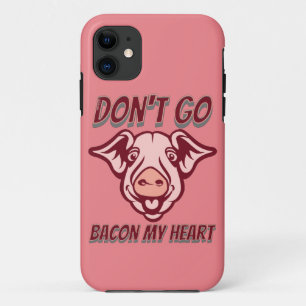 DON'T GO BACON MY HEART funny pig quote gift iPhone 11 Case
