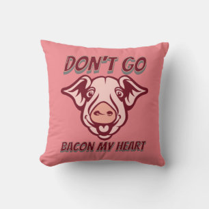 DON'T GO BACON MY HEART funny pig quote gift Cushion