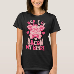 Dont Go Bacon My Heart Funny Valentine Couple Men  T-Shirt