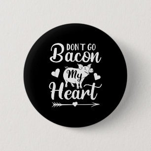 Dont Go Bacon My Heart Funny Valentines Day G Lo  6 Cm Round Badge