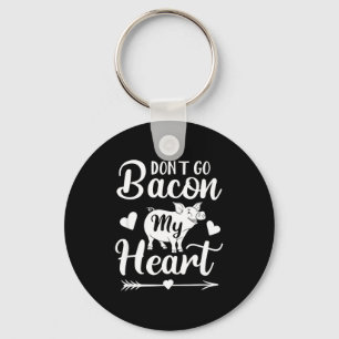 Dont Go Bacon My Heart Funny Valentines Day G Lo  Key Ring