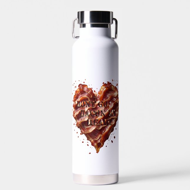 Dont Go Bacon My Heart, Funny  Water Bottle (Front)
