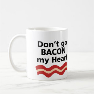 DON'T GO BACON MY HEART I COULDN'T IF I FRIED COFFEE MUG
