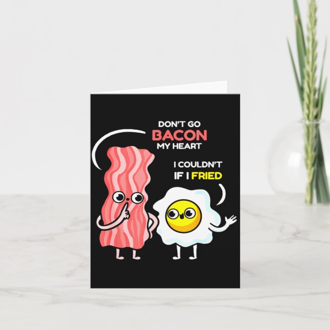 Dont Go Bacon My Heart I Couldnt If I Fried Valent Card (Front)