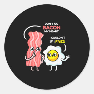 Dont Go Bacon My Heart I Couldnt If I Fried Valent Classic Round Sticker