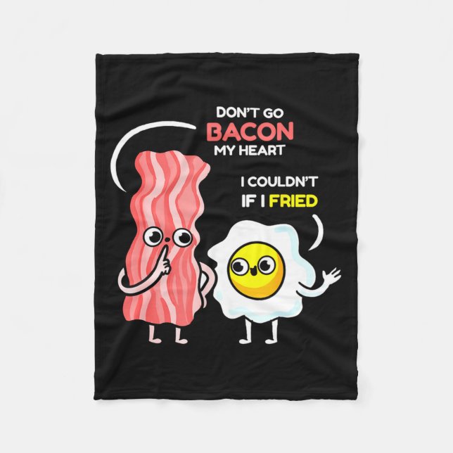 Dont Go Bacon My Heart I Couldnt If I Fried Valent Fleece Blanket (Front)