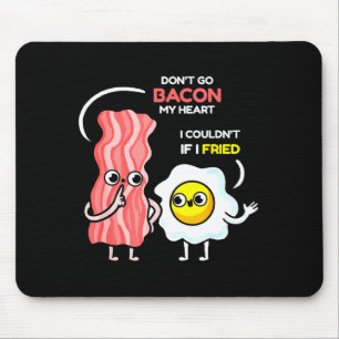 Dont Go Bacon My Heart I Couldnt If I Fried Valent Mouse Mat
