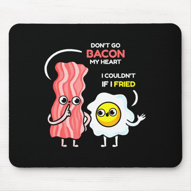 Dont Go Bacon My Heart I Couldnt If I Fried Valent Mouse Mat (Front)