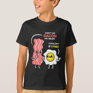 Dont Go Bacon My Heart I Couldnt If I Fried Valent T-Shirt
