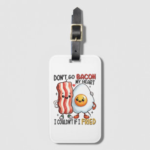 Dont Go Bacon My Heart Luggage Tag
